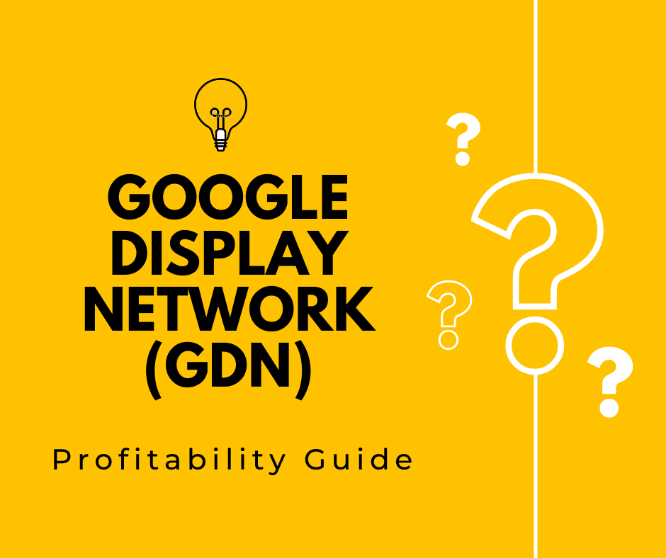How to Scale Campaigns and Ads on Google Display Network (GDN) – Ultimate Profitability Guide