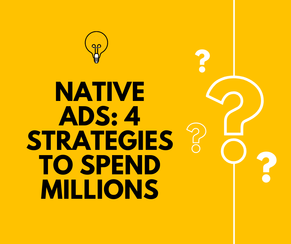 Native Ads: 4 Strategies to Convert and Spend Millions Monthly