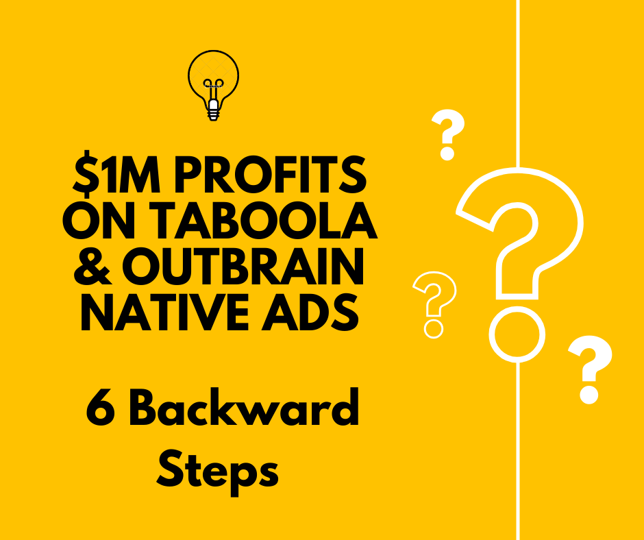 $1M Profits with 6 Backward Steps on Taboola and Outbrain Native Ads